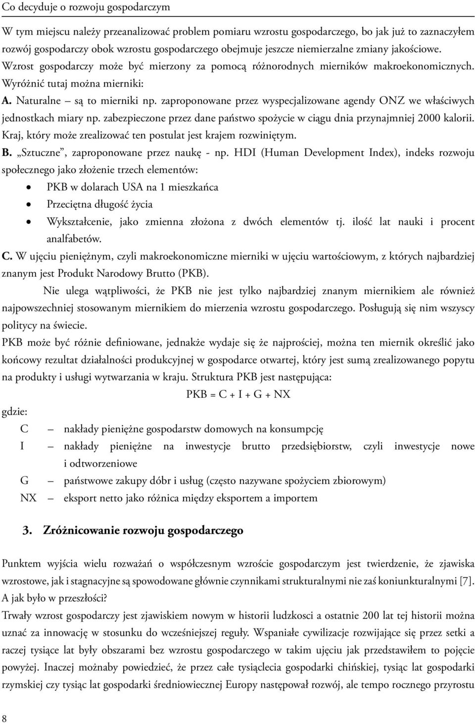 zaproponowane przez wyspecjalizowane agendy ONZ we właściwych jednostkach miary np. zabezpieczone przez dane państwo spożycie w ciągu dnia przynajmniej 2000 kalorii.