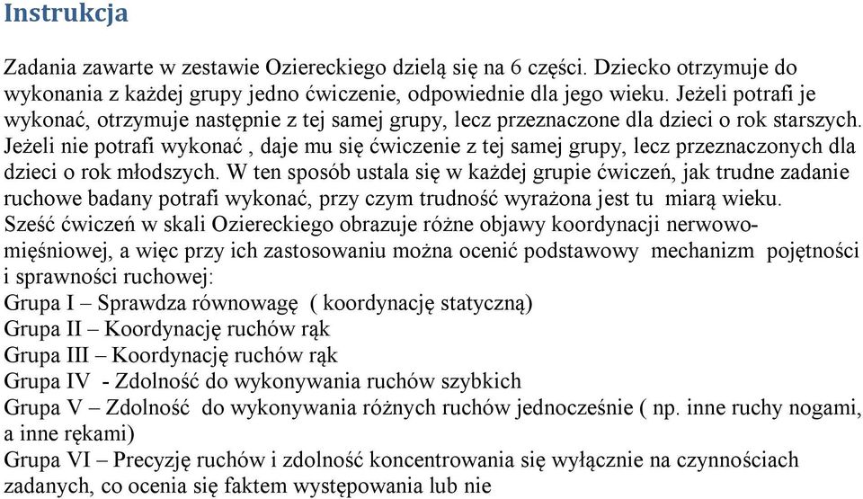 Jeżeli nie potrafi wykonać, daje mu się ćwiczenie z tej samej grupy, lecz przeznaczonych dla dzieci o rok młodszych.