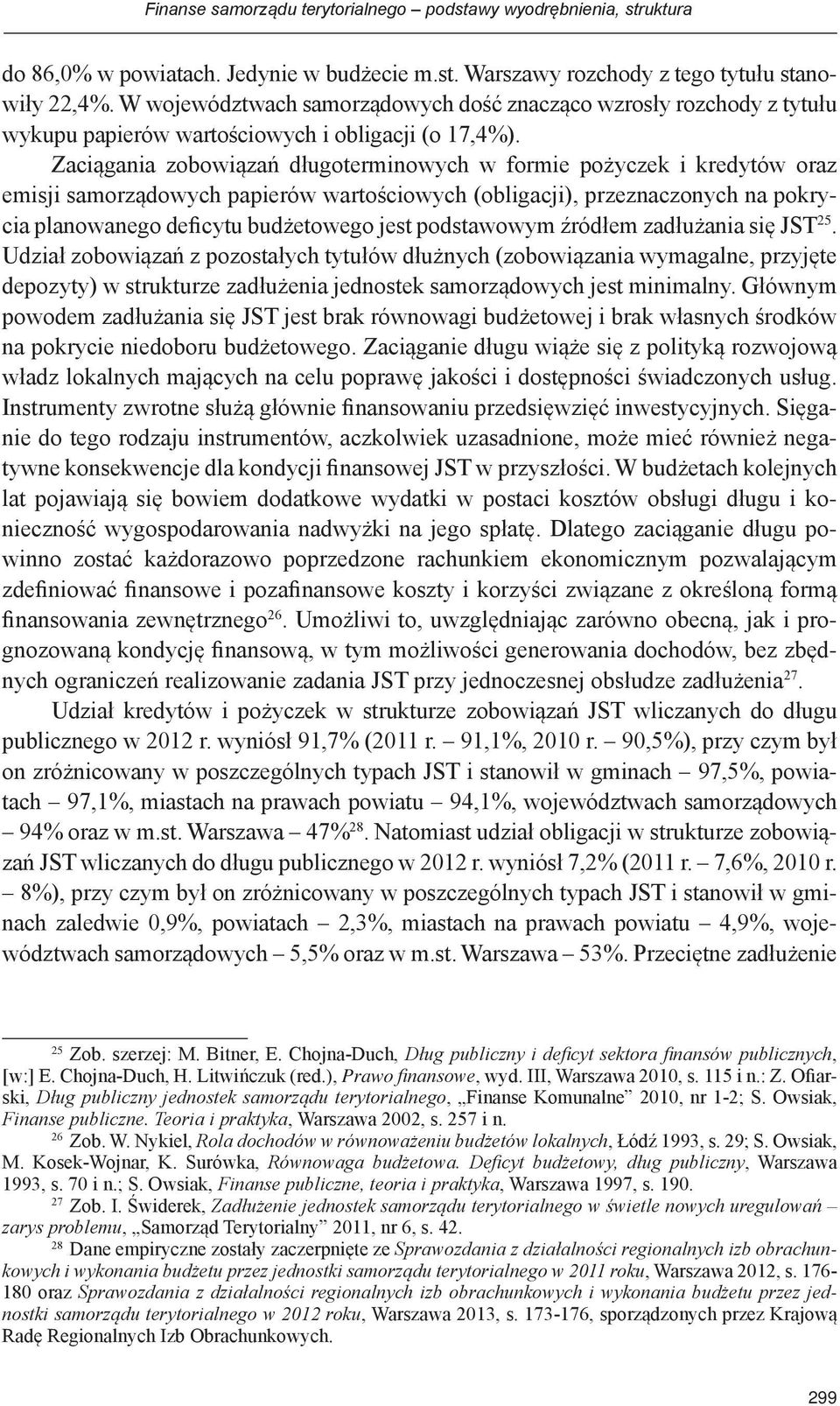 Zaciągania zobowiązań długoterminowych w formie pożyczek i kredytów oraz emisji samorządowych papierów wartościowych (obligacji), przeznaczonych na pokrycia planowanego deficytu budżetowego jest