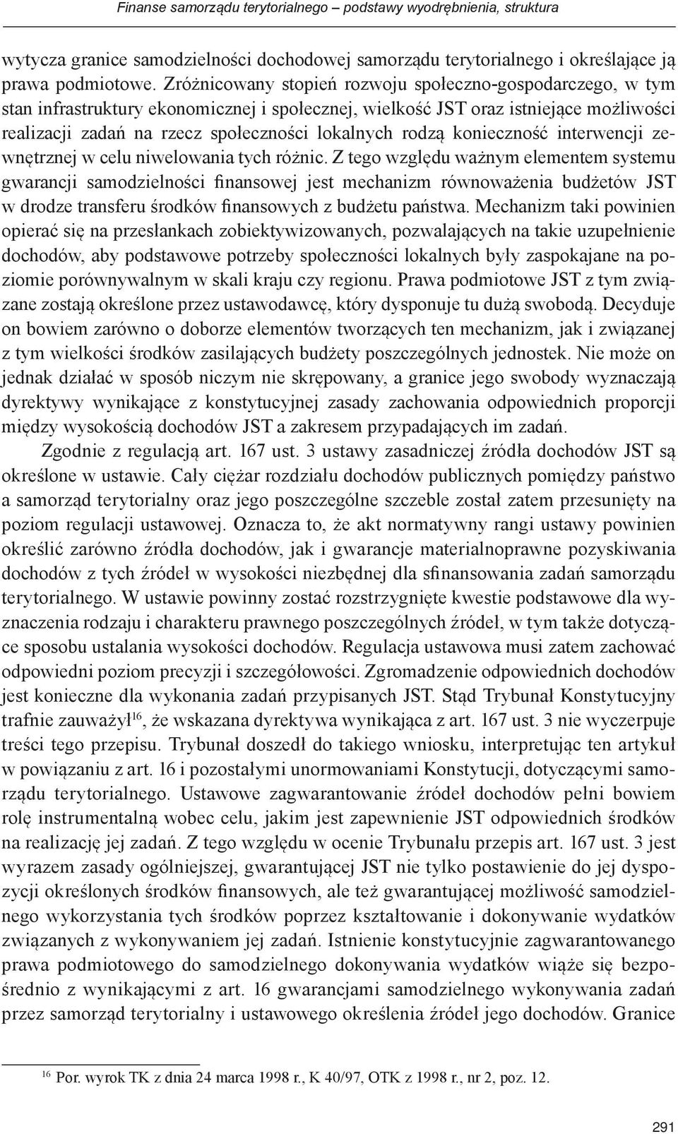 rodzą konieczność interwencji zewnętrznej w celu niwelowania tych różnic.