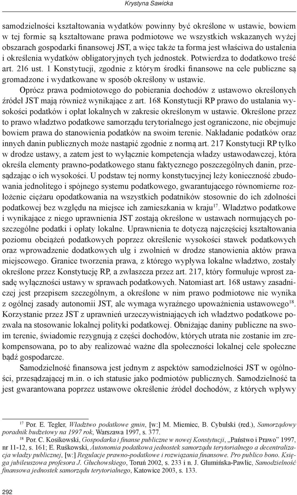 1 Konstytucji, zgodnie z którym środki finansowe na cele publiczne są gromadzone i wydatkowane w sposób określony w ustawie.