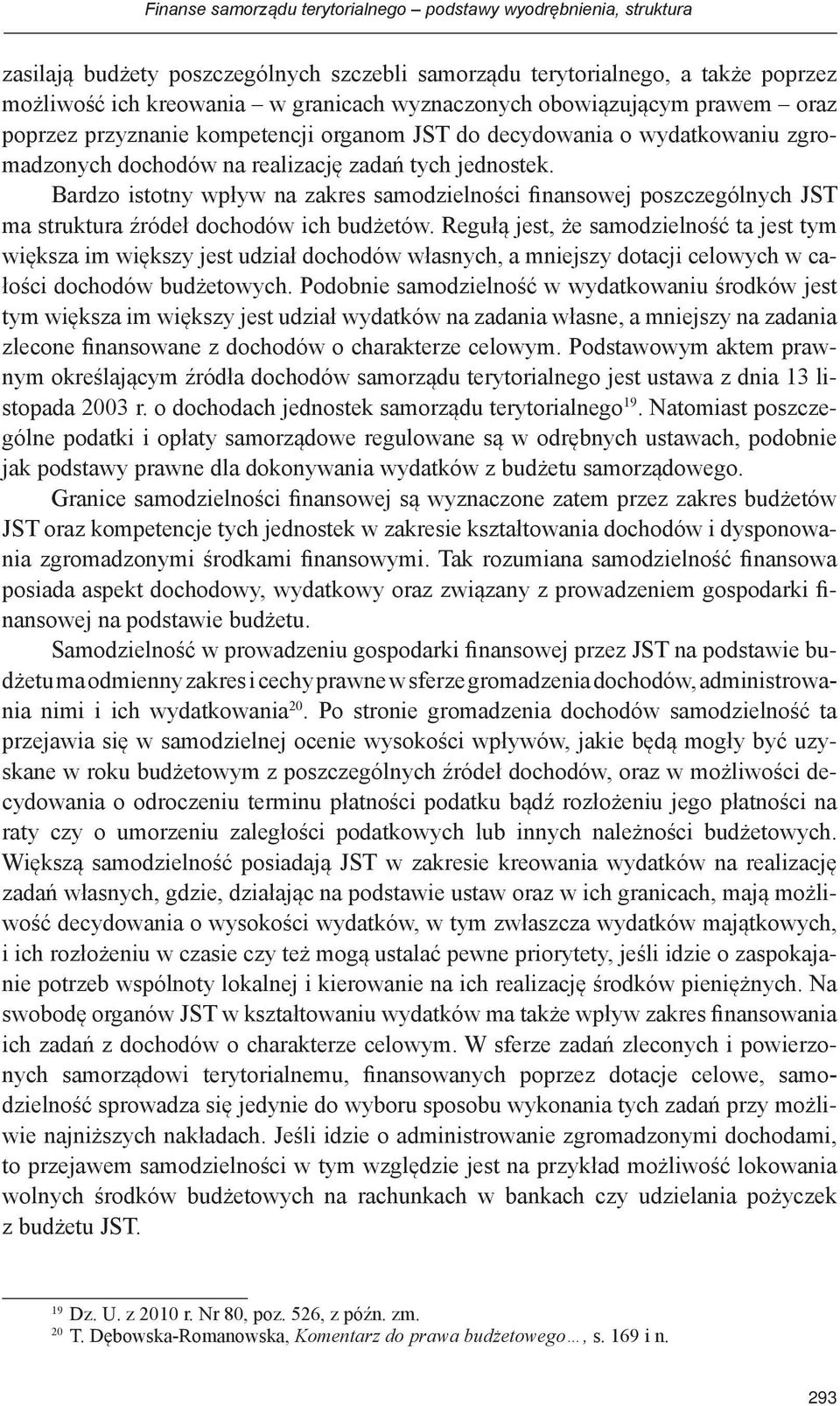 Bardzo istotny wpływ na zakres samodzielności finansowej poszczególnych JST ma struktura źródeł dochodów ich budżetów.