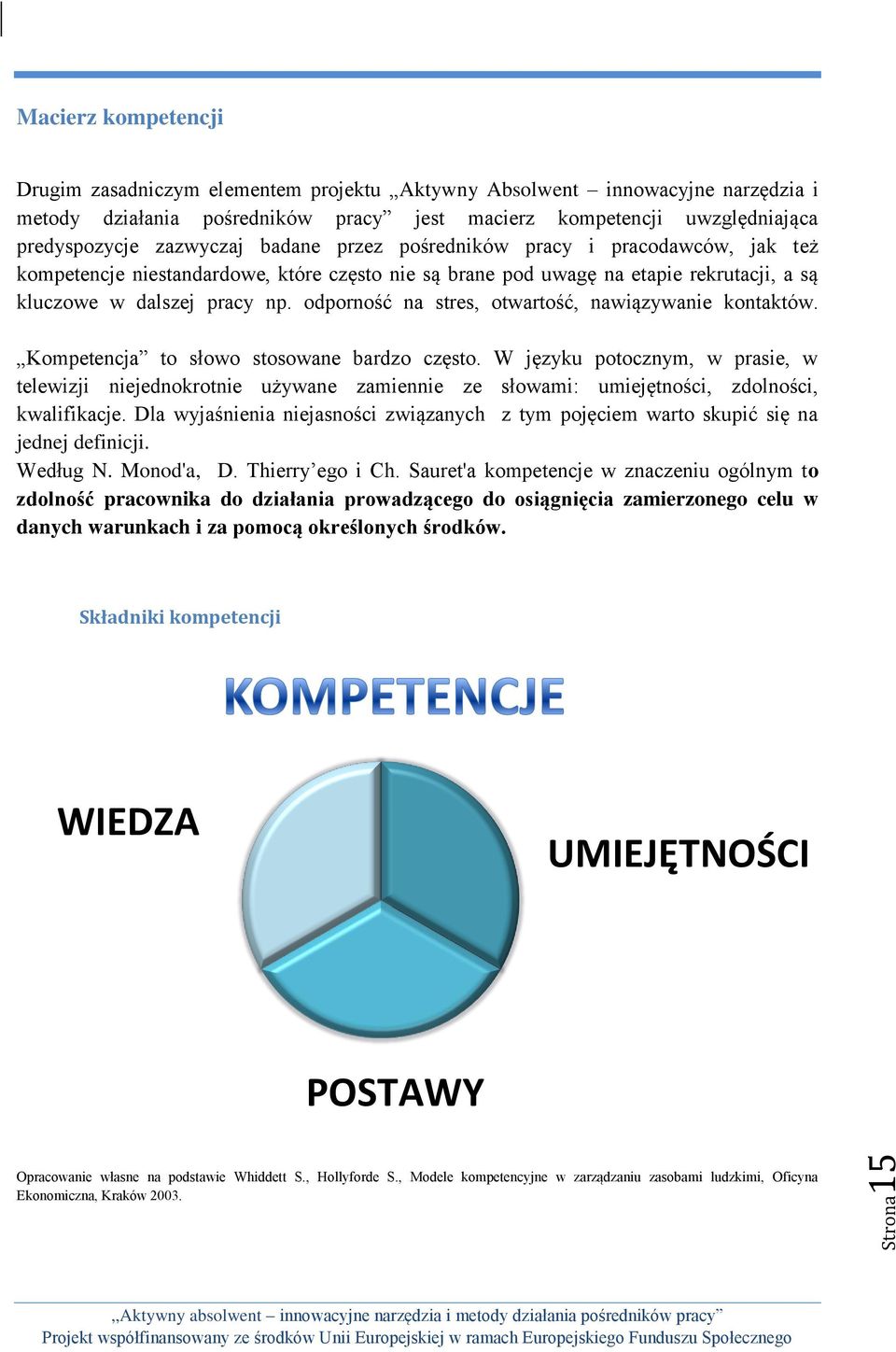 odporność na stres, otwartość, nawiązywanie kontaktów. Kompetencja to słowo stosowane bardzo często.