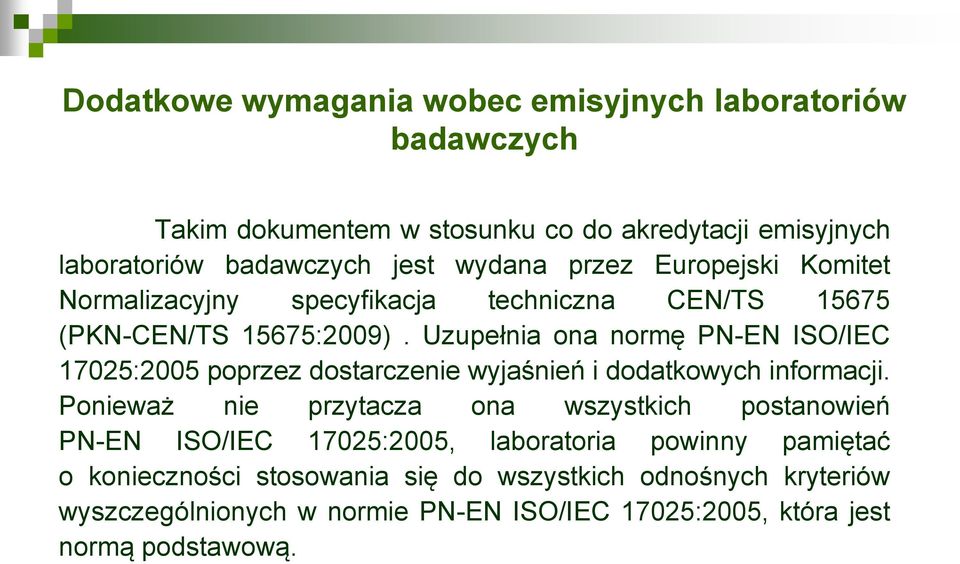 Uzupełnia ona normę PN-EN ISO/IEC 17025:2005 poprzez dostarczenie wyjaśnień i dodatkowych informacji.