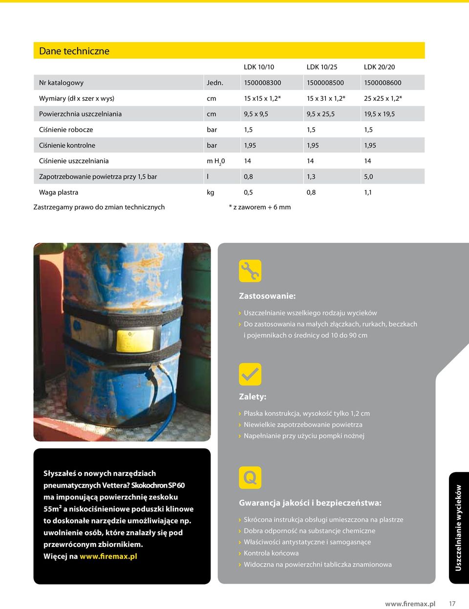 1,5 Ciśnienie kontrolne bar 1,95 1,95 1,95 Ciśnienie uszczelniania m H 2 0 14 14 14 Zapotrzebowanie powietrza przy 1,5 bar l 0,8 1,3 5,0 Waga plastra kg 0,5 0,8 1,1 Zastrzegamy prawo do zmian