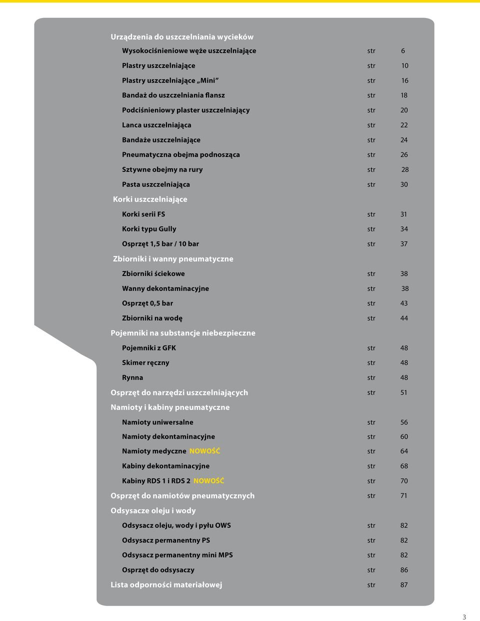 uszczelniające Korki serii FS str 31 Korki typu Gully str 34 Osprzęt 1,5 bar / 10 bar str 37 Zbiorniki i wanny pneumatyczne Zbiorniki ściekowe str 38 Wanny dekontaminacyjne str 38 Osprzęt 0,5 bar str