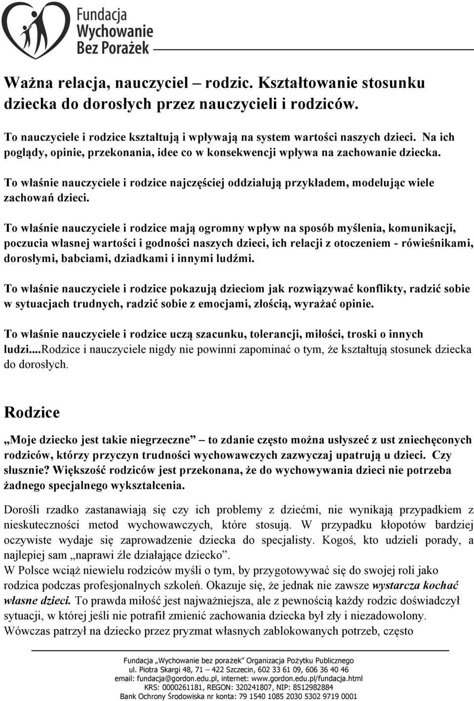 To właśnie nauczyciele i rodzice mają ogromny wpływ na sposób myślenia, komunikacji, poczucia własnej wartości i godności naszych dzieci, ich relacji z otoczeniem - rówieśnikami, dorosłymi, babciami,