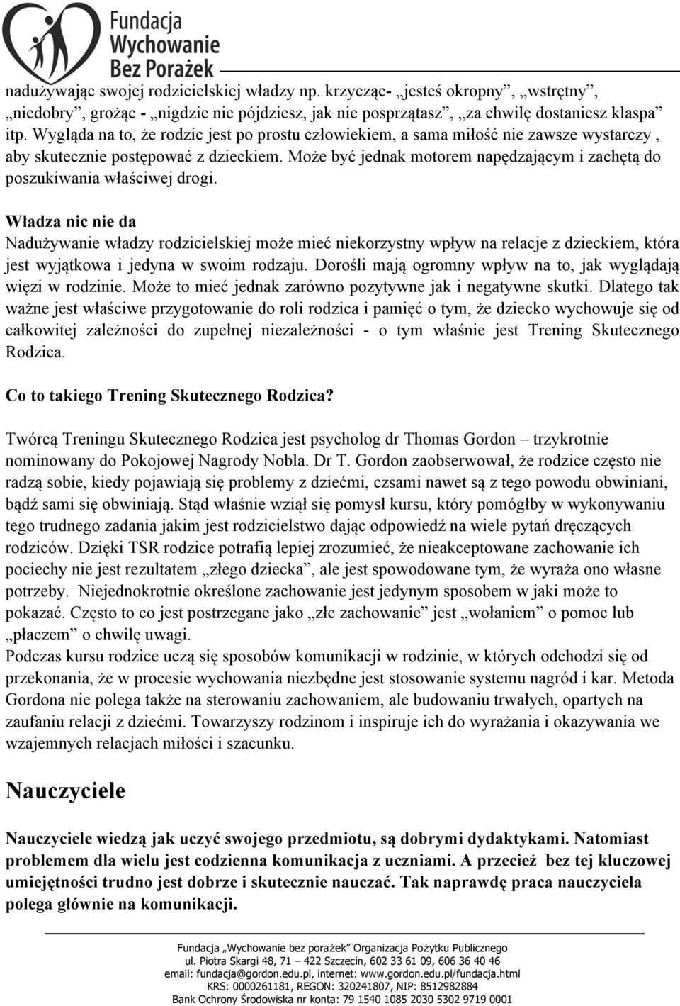 Może być jednak motorem napędzającym i zachętą do poszukiwania właściwej drogi.