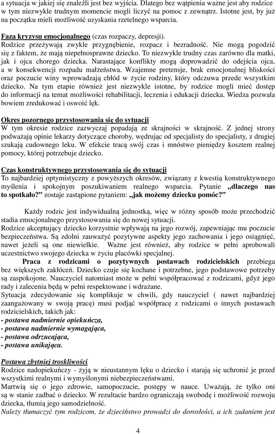 Nie mogą pogodzić się z faktem, że mają niepełnosprawne dziecko. To niezwykle trudny czas zarówno dla matki, jak i ojca chorego dziecka.