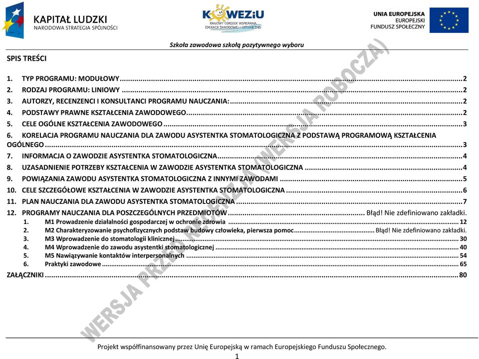 INFORMACJA O ZAWODZIE ASYSTENTKA STOMATOLOGICZNA... 4 8. UZASADNIENIE OTRZEY KSZTAŁCENIA W ZAWODZIE ASYSTENTKA STOMATOLOGICZNA... 4 9. OWIĄZANIA ZAWODU ASYSTENTKA STOMATOLOGICZNA Z INNYMI ZAWODAMI.