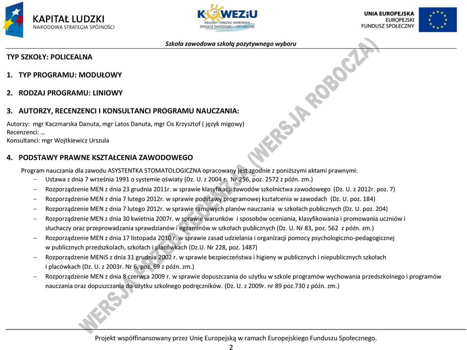 ODSTAWY RAWNE KSZTAŁCENIA ZAWODOWEGO rogram nauczania dla zawodu ASYSTENTKA STOMATOLOGICZNA opracowany jest zgodnie z poniższymi aktami prawnymi: Ustawa z dnia 7 września 1991 o systemie oświaty (Dz.