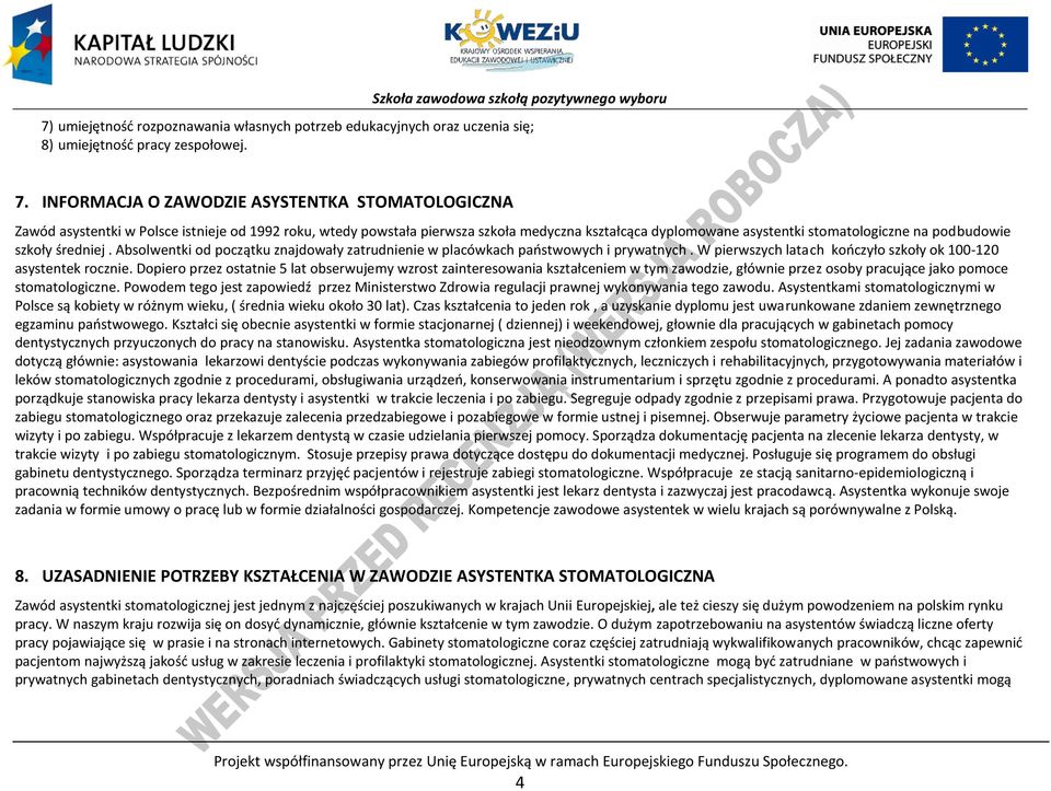 podbudowie szkoły średniej. Absolwentki od początku znajdowały zatrudnienie w placówkach państwowych i prywatnych. W pierwszych latach kończyło szkoły ok 100-120 asystentek rocznie.