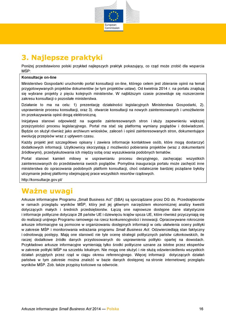 na portalu znajdują się wybrane projekty z pięciu kolejnych ministerstw. W najbliższym czasie przewiduje się rozszerzenie zakresu konsultacji o pozostałe ministerstwa.