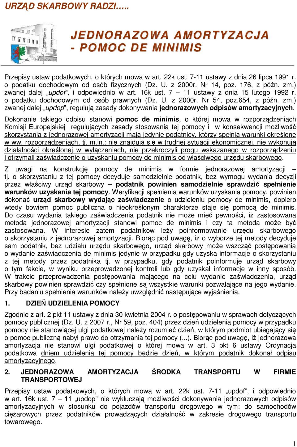 o podatku dochodowym od osób prawnych (Dz. U. z 2000r. Nr 54, poz.654, z późn. zm.) zwanej dalej updop, regulują zasady dokonywania jednorazowych odpisów amortyzacyjnych.