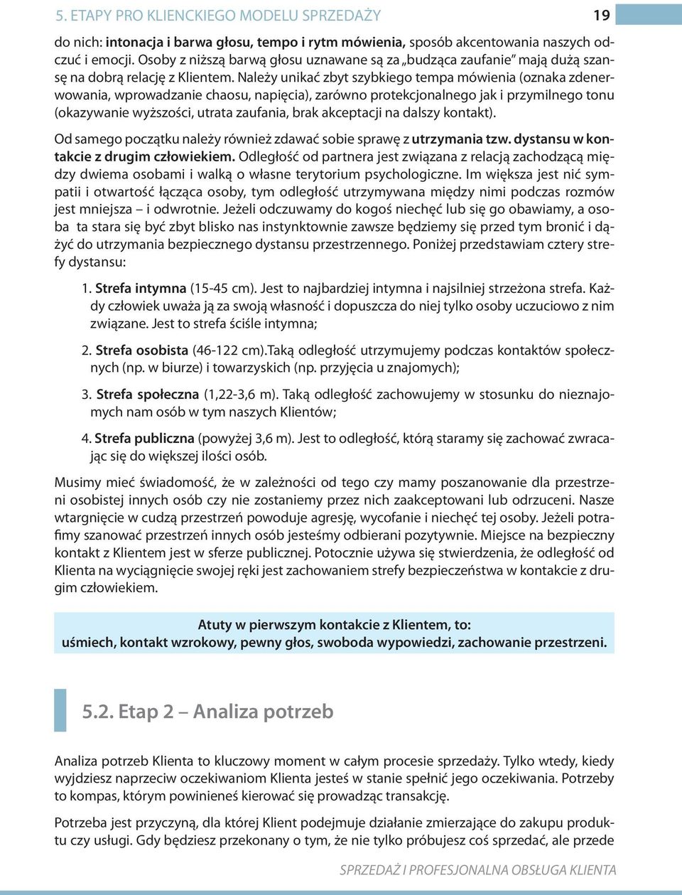 Należy unikać zbyt szybkiego tempa mówienia (oznaka zdenerwowania, wprowadzanie chaosu, napięcia), zarówno protekcjonalnego jak i przymilnego tonu (okazywanie wyższości, utrata zaufania, brak