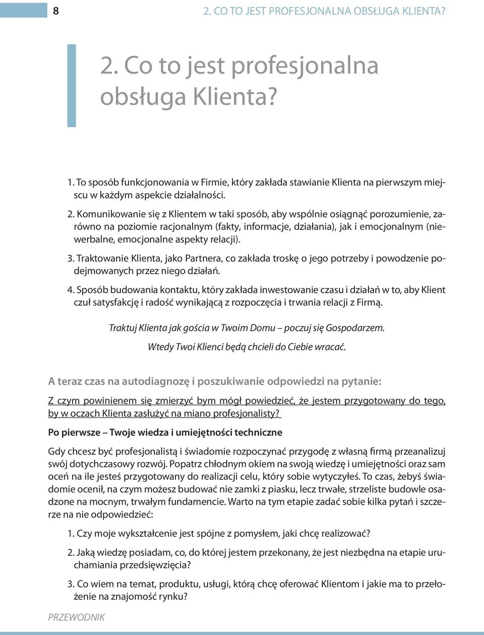 Komunikowanie się z Klientem w taki sposób, aby wspólnie osiągnąć porozumienie, zarówno na poziomie racjonalnym (fakty, informacje, działania), jak i emocjonalnym (niewerbalne, emocjonalne aspekty