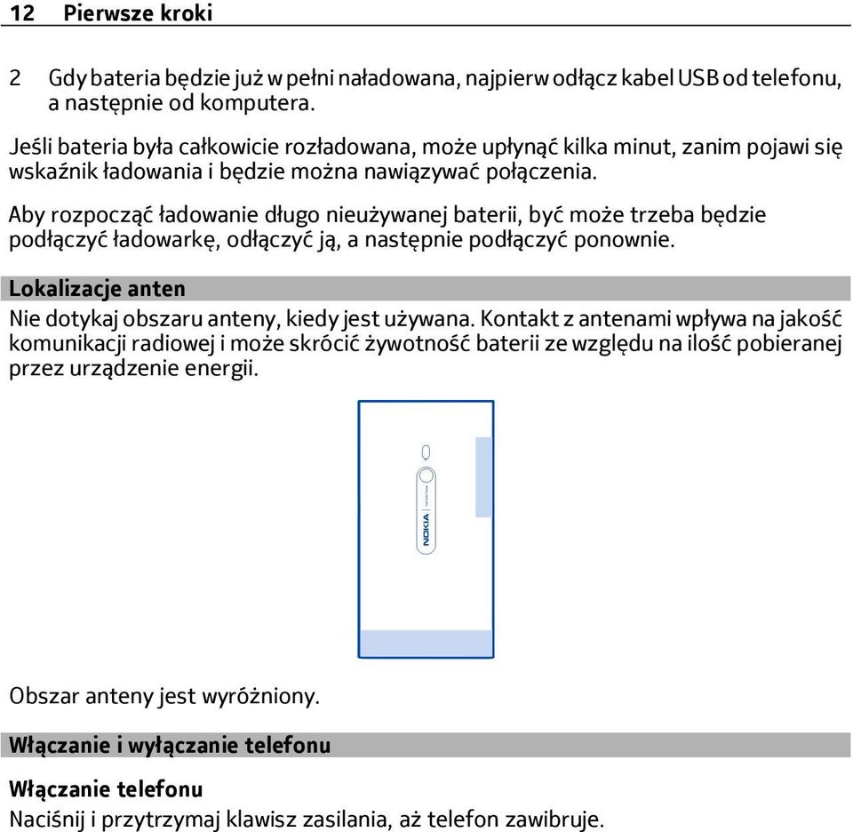 Aby rozpocząć ładowanie długo nieużywanej baterii, być może trzeba będzie podłączyć ładowarkę, odłączyć ją, a następnie podłączyć ponownie.