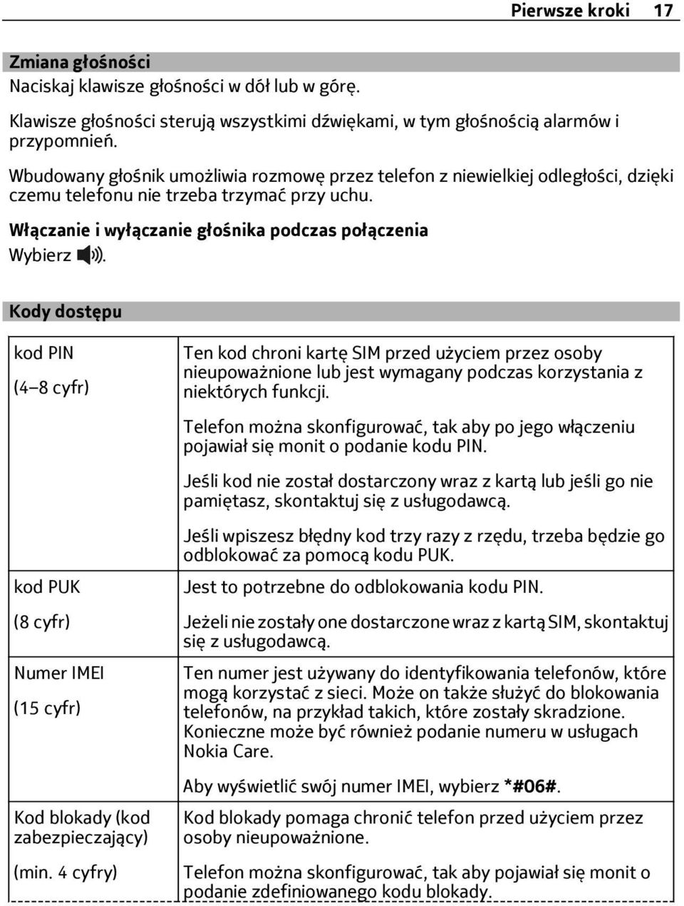 Kody dostępu kod PIN (4 8 cyfr) kod PUK (8 cyfr) Numer IMEI (15 cyfr) Kod blokady (kod zabezpieczający) (min.