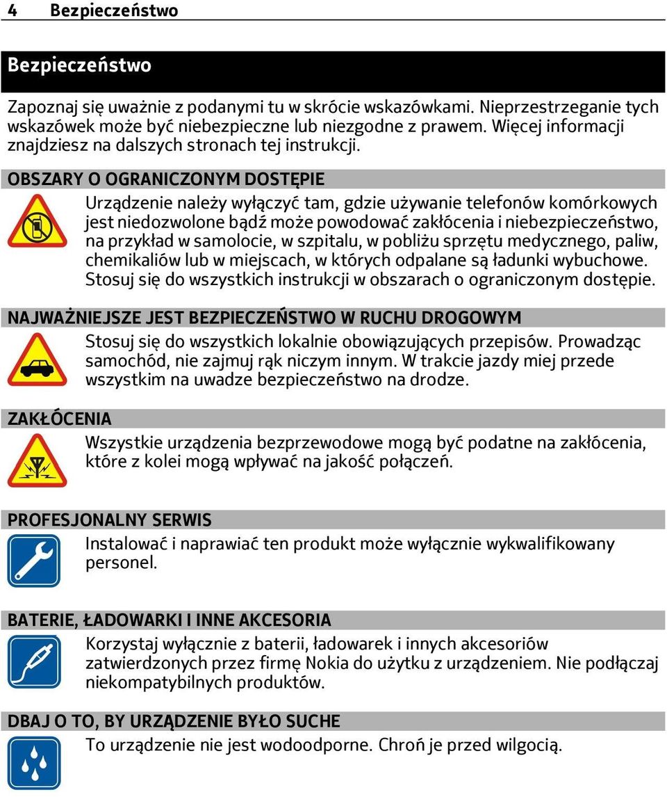 OBSZARY O OGRANICZONYM DOSTĘPIE Urządzenie należy wyłączyć tam, gdzie używanie telefonów komórkowych jest niedozwolone bądź może powodować zakłócenia i niebezpieczeństwo, na przykład w samolocie, w