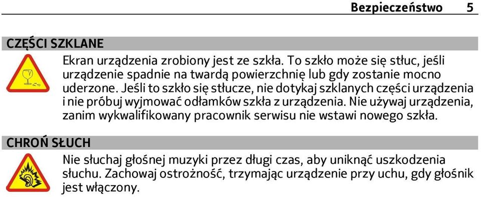 Jeśli to szkło się stłucze, nie dotykaj szklanych części urządzenia i nie próbuj wyjmować odłamków szkła z urządzenia.