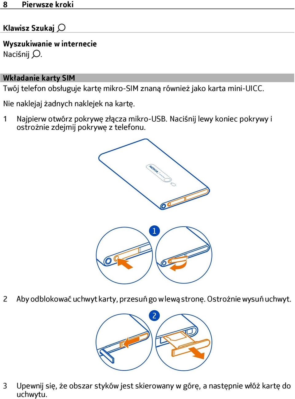 Nie naklejaj żadnych naklejek na kartę. 1 Najpierw otwórz pokrywę złącza mikro-usb.