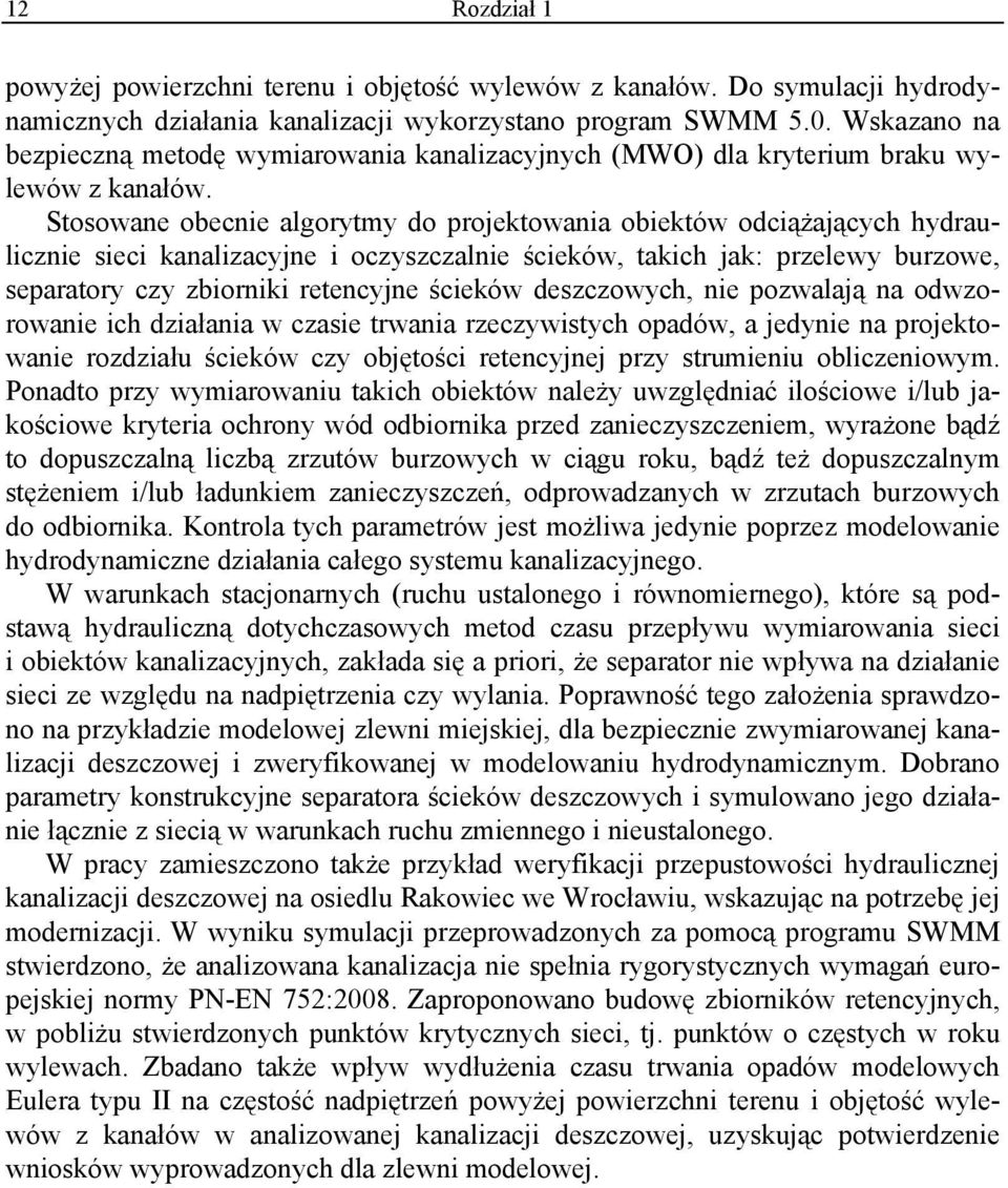 Stosowane obecnie algorytmy do projektowania obiektów odciążających hydraulicznie sieci kanalizacyjne i oczyszczalnie ścieków, takich jak: przelewy burzowe, separatory czy zbiorniki retencyjne