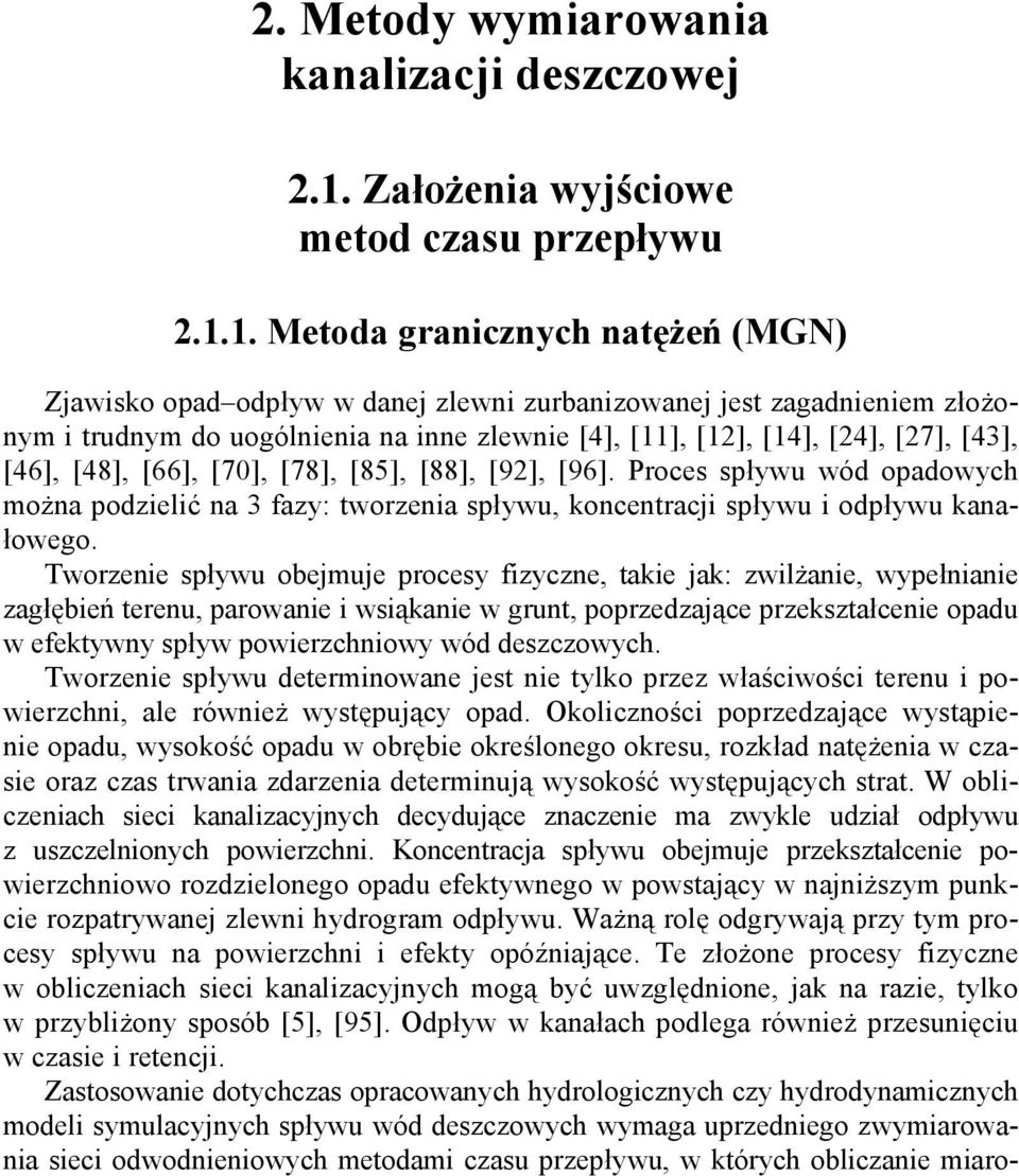 1. Metoda granicznych natężeń (MGN) Zjawisko opad odpływ w danej zlewni zurbanizowanej jest zagadnieniem złożonym i trudnym do uogólnienia na inne zlewnie [4], [11], [12], [14], [24], [27], [43],