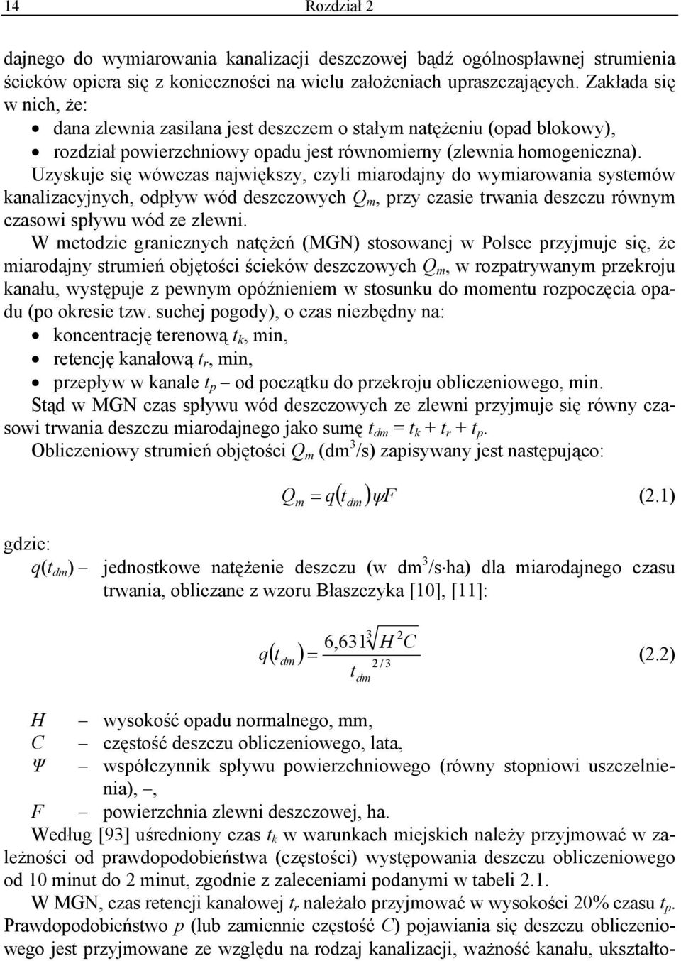 Uzyskuje się wówczas największy, czyli miarodajny do wymiarowania systemów kanalizacyjnych, odpływ wód deszczowych Q m, przy czasie trwania deszczu równym czasowi spływu wód ze zlewni.