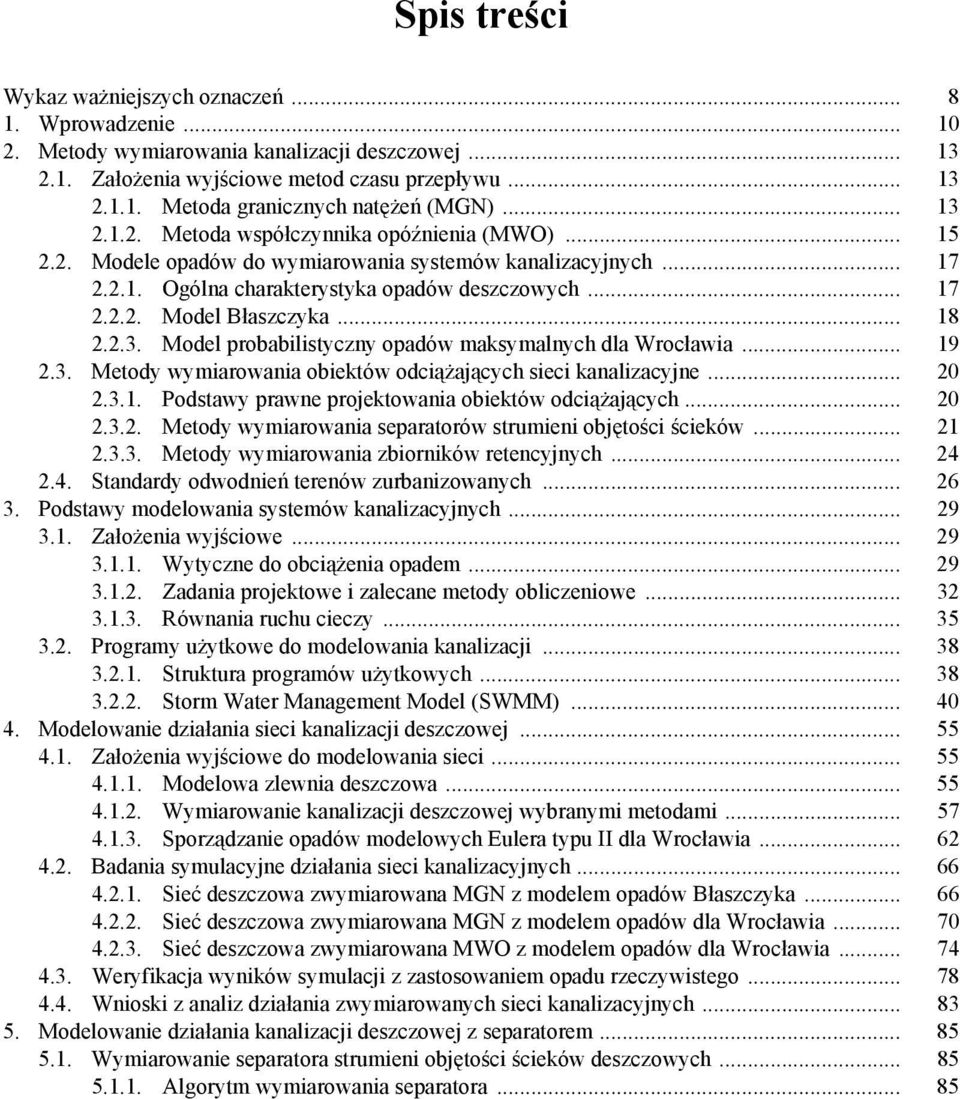 .. 18 2.2.3. Model probabilistyczny opadów maksymalnych dla Wrocławia... 19 2.3. Metody wymiarowania obiektów odciążających sieci kanalizacyjne... 20 2.3.1. Podstawy prawne projektowania obiektów odciążających.