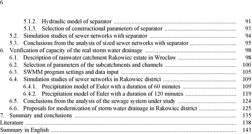 Selection of parameters of the subcatchments and channels... 100 6.3. SWMM program settings and data input... 105 6.4. Simulation studies of sewer networks in Rakowiec district... 109 6.4.1. Precipitation model of Euler with a duration of 60 minutes.