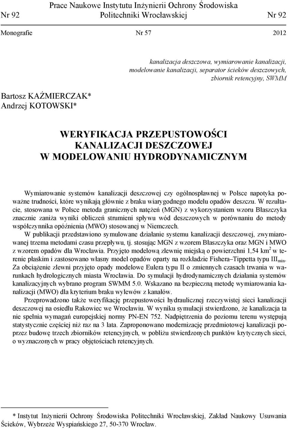 kanalizacji deszczowej czy ogólnospławnej w Polsce napotyka poważne trudności, które wynikają głównie z braku wiarygodnego modelu opadów deszczu.