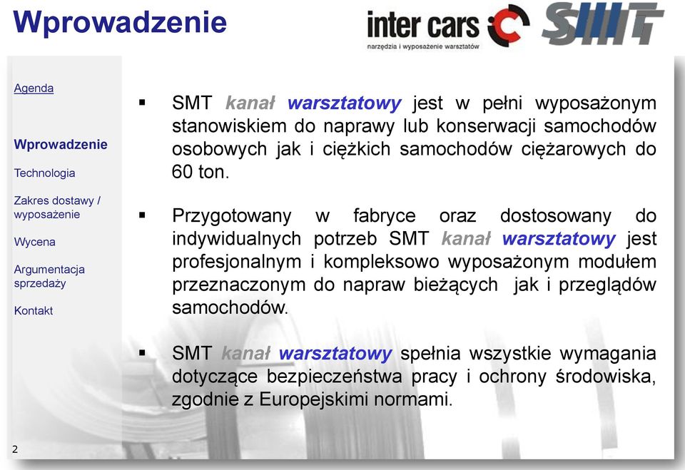 Przygotowany w fabryce oraz dostosowany do indywidualnych potrzeb SMT kanał warsztatowy jest profesjonalnym i kompleksowo wyposażonym modułem