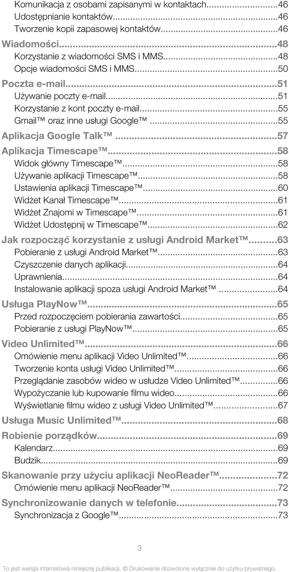 ..57 Aplikacja Timescape...58 Widok główny Timescape...58 Używanie aplikacji Timescape...58 Ustawienia aplikacji Timescape...60 Widżet Kanał Timescape...61 Widżet Znajomi w Timescape.