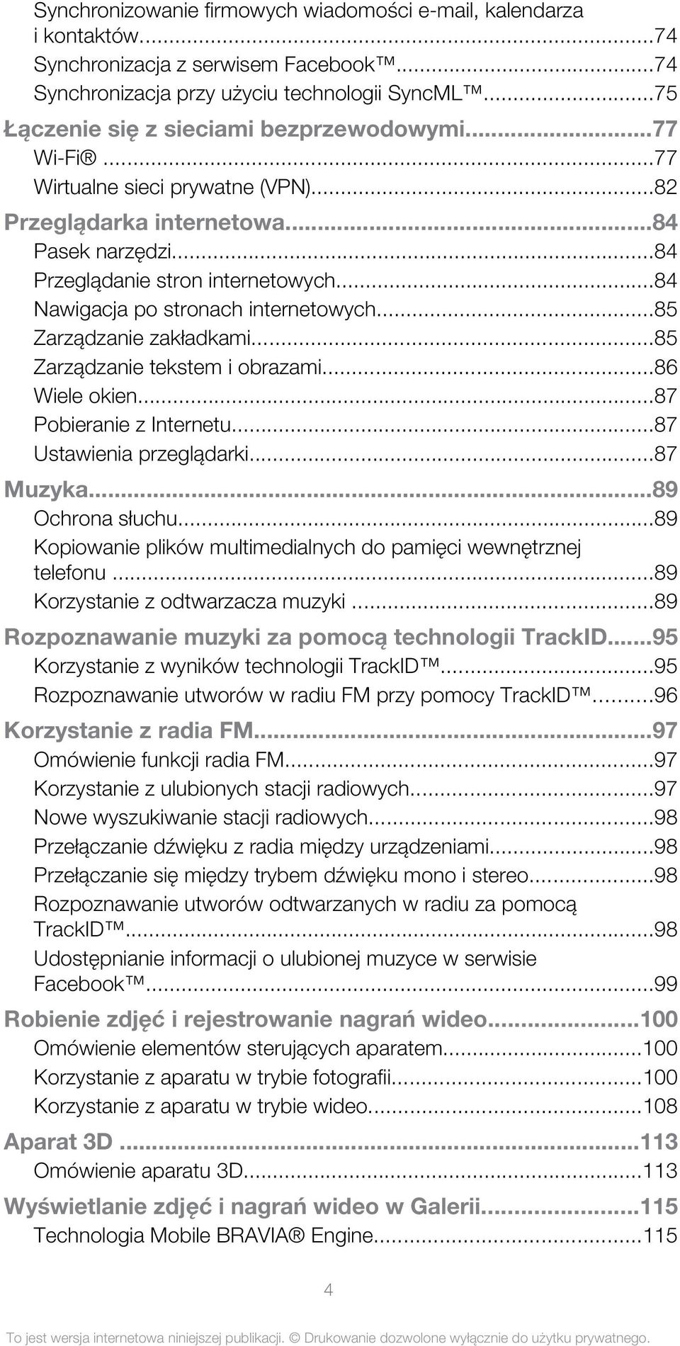 ..84 Nawigacja po stronach internetowych...85 Zarządzanie zakładkami...85 Zarządzanie tekstem i obrazami...86 Wiele okien...87 Pobieranie z Internetu...87 Ustawienia przeglądarki...87 Muzyka.