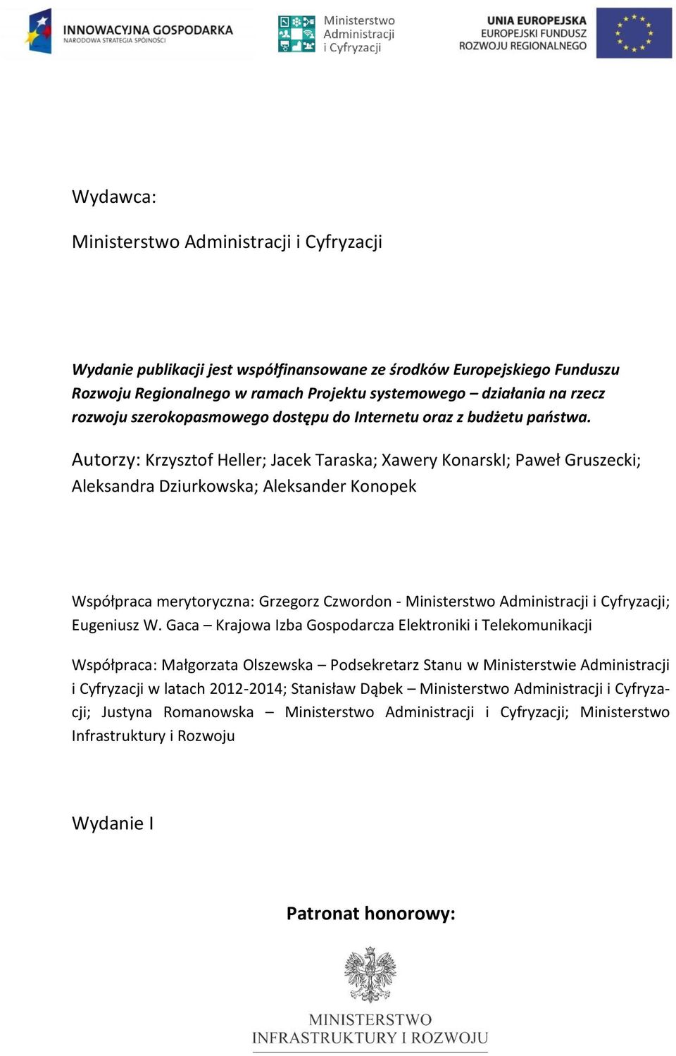 Autorzy: Krzysztof Heller; Jacek Taraska; Xawery KonarskI; Paweł Gruszecki; Aleksandra Dziurkowska; Aleksander Konopek Współpraca merytoryczna: Grzegorz Czwordon - Ministerstwo Administracji i