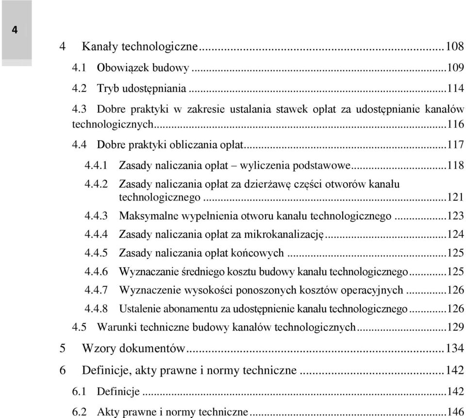 .. 123 4.4.4 Zasady naliczania opłat za mikrokanalizację... 124 4.4.5 Zasady naliczania opłat końcowych... 125 4.4.6 Wyznaczanie średniego kosztu budowy kanału technologicznego... 125 4.4.7 Wyznaczenie wysokości ponoszonych kosztów operacyjnych.