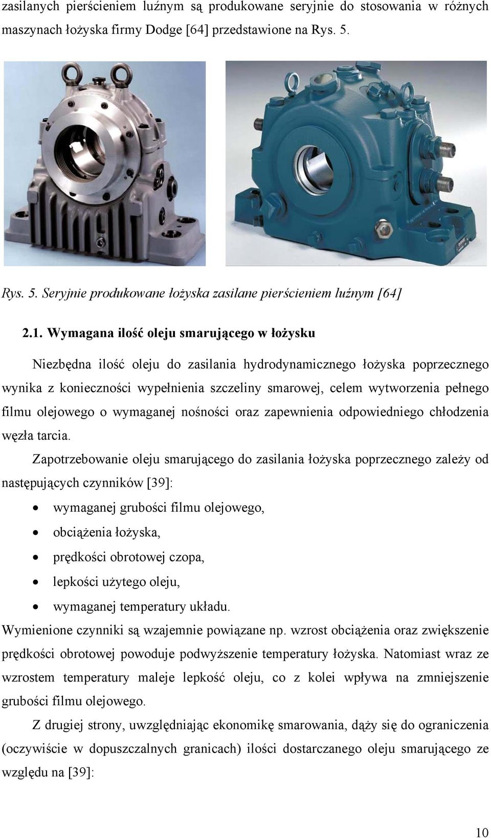 Wymagana ilość oleju smarującego w łożysku Niezbędna ilość oleju do zasilania hydrodynamicznego łożyska poprzecznego wynika z konieczności wypełnienia szczeliny smarowej, celem wytworzenia pełnego