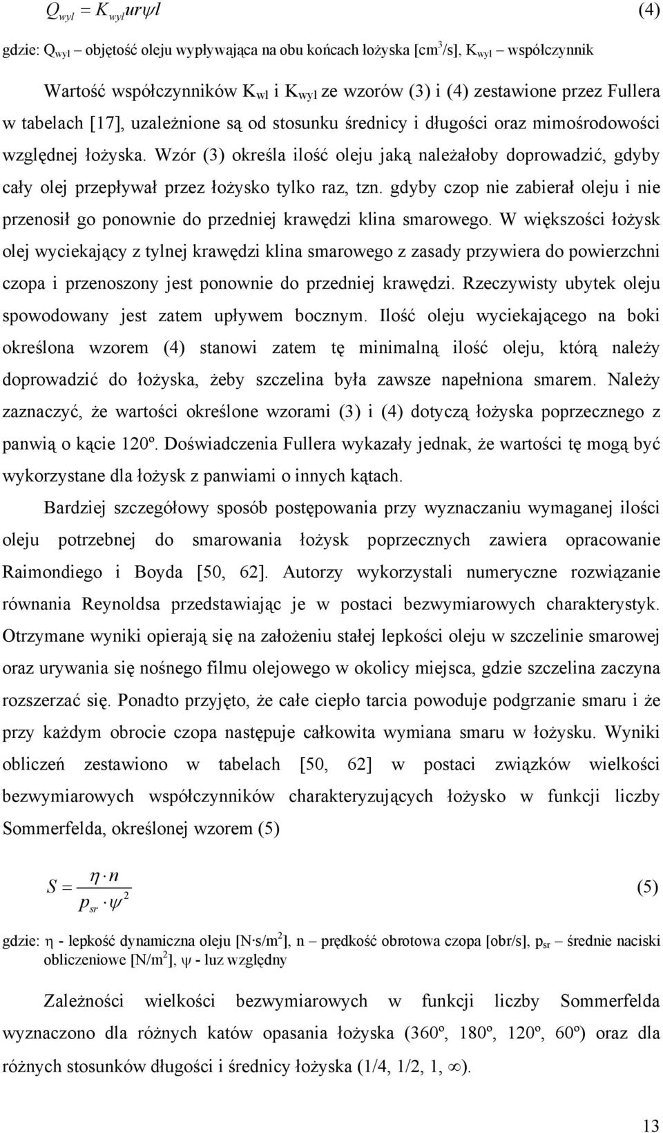 Wzór (3) określa ilość oleju jaką należałoby doprowadzić, gdyby cały olej przepływał przez łożysko tylko raz, tzn.