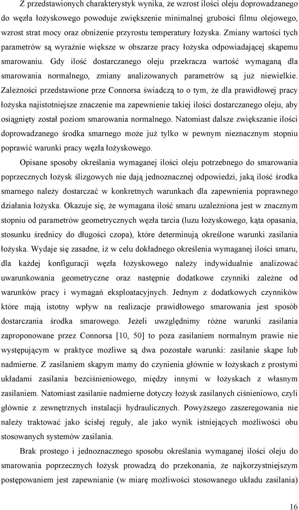 Gdy ilość dostarczanego oleju przekracza wartość wymaganą dla smarowania normalnego, zmiany analizowanych parametrów są już niewielkie.