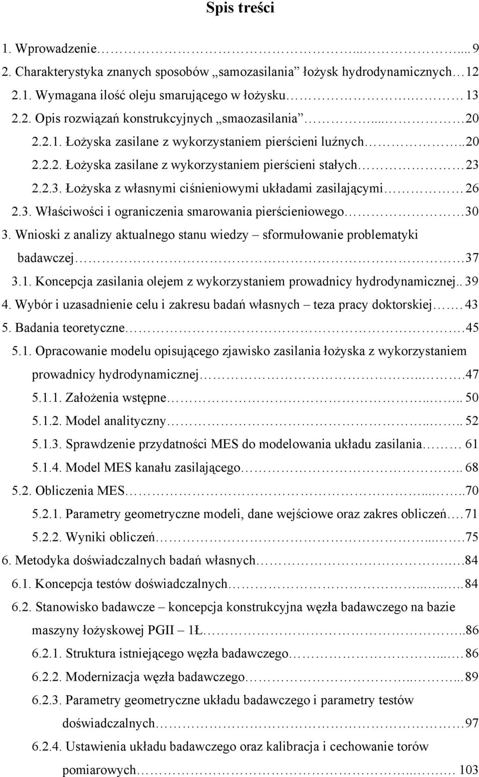 3. Właściwości i ograniczenia smarowania pierścieniowego 30 3. Wnioski z analizy aktualnego stanu wiedzy sformułowanie problematyki badawczej 37 3.1.