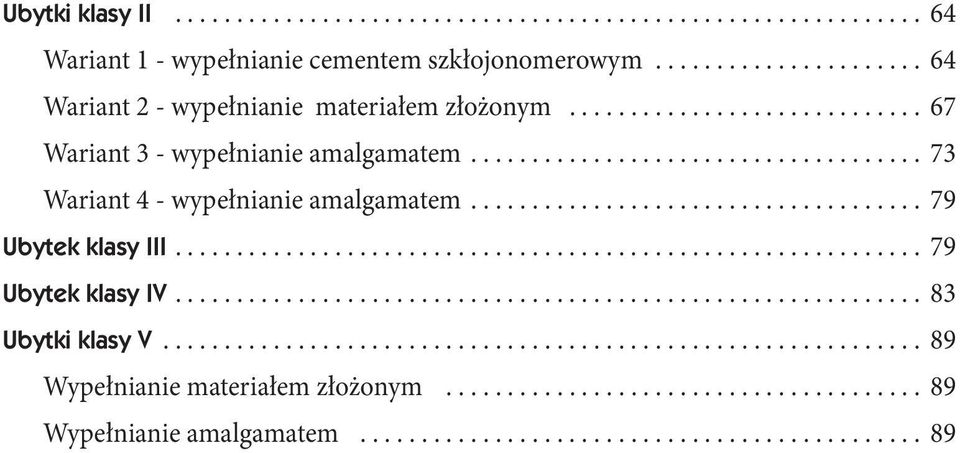 .. 67 Wariant 3 - wypełnianie amalgamatem... 73 Wariant 4 - wypełnianie amalgamatem.