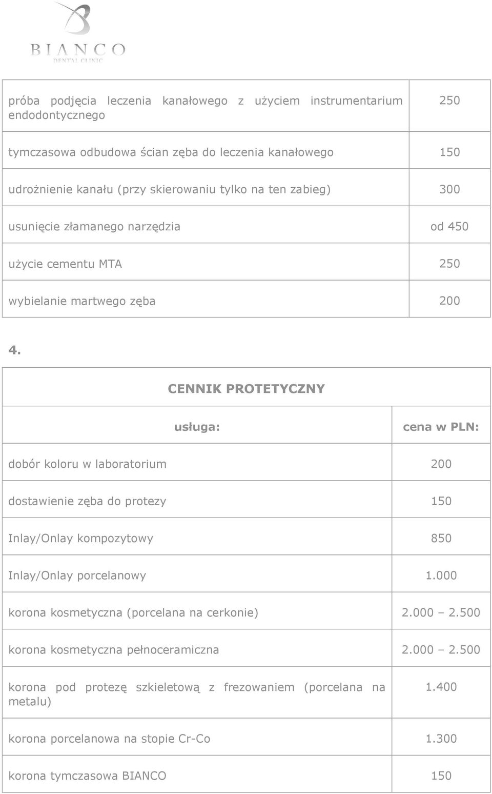 CENNIK PROTETYCZNY dobór koloru w laboratorium 200 dostawienie zęba do protezy 150 Inlay/Onlay kompozytowy 850 Inlay/Onlay porcelanowy 1.