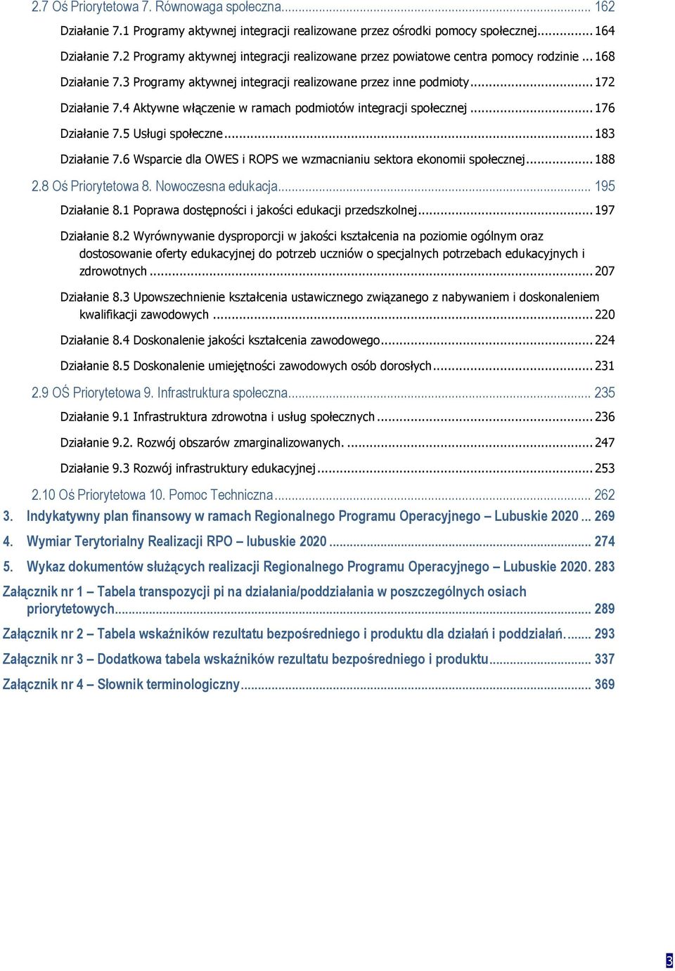 4 Aktywne włączenie w ramach podmiotów integracji społecznej... 176 Działanie 7.5 Usługi społeczne... 183 Działanie 7.6 Wsparcie dla OWES i ROPS we wzmacnianiu sektora ekonomii społecznej... 188 2.