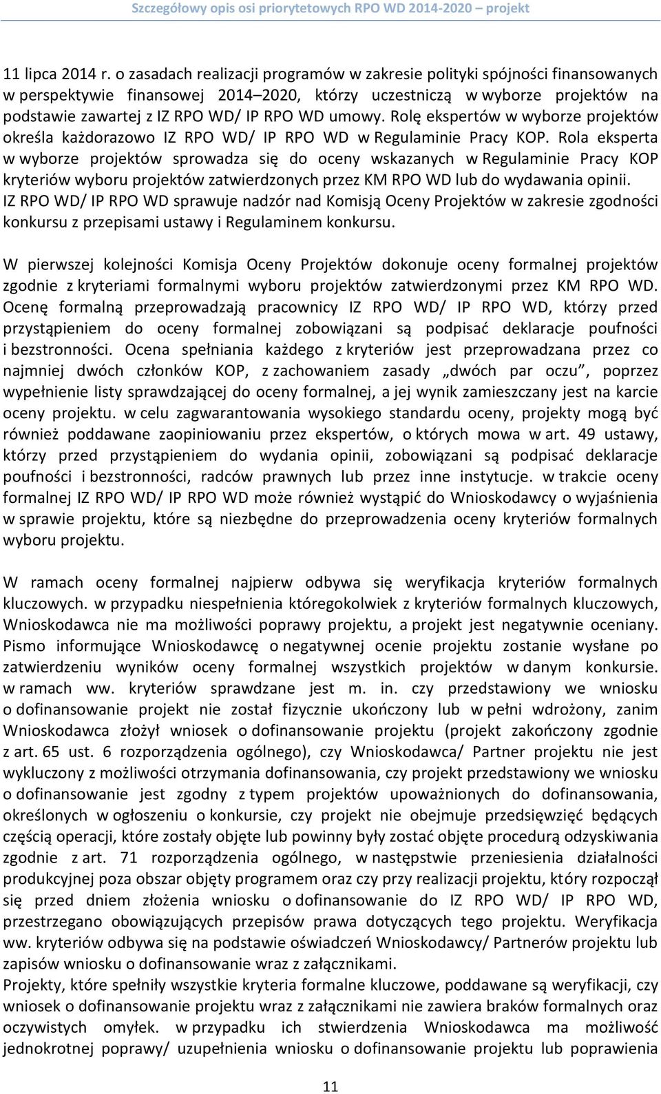 umowy. Rolę ekspertów w wyborze projektów określa każdorazowo IZ RPO WD/ IP RPO WD w Regulaminie Pracy KOP.