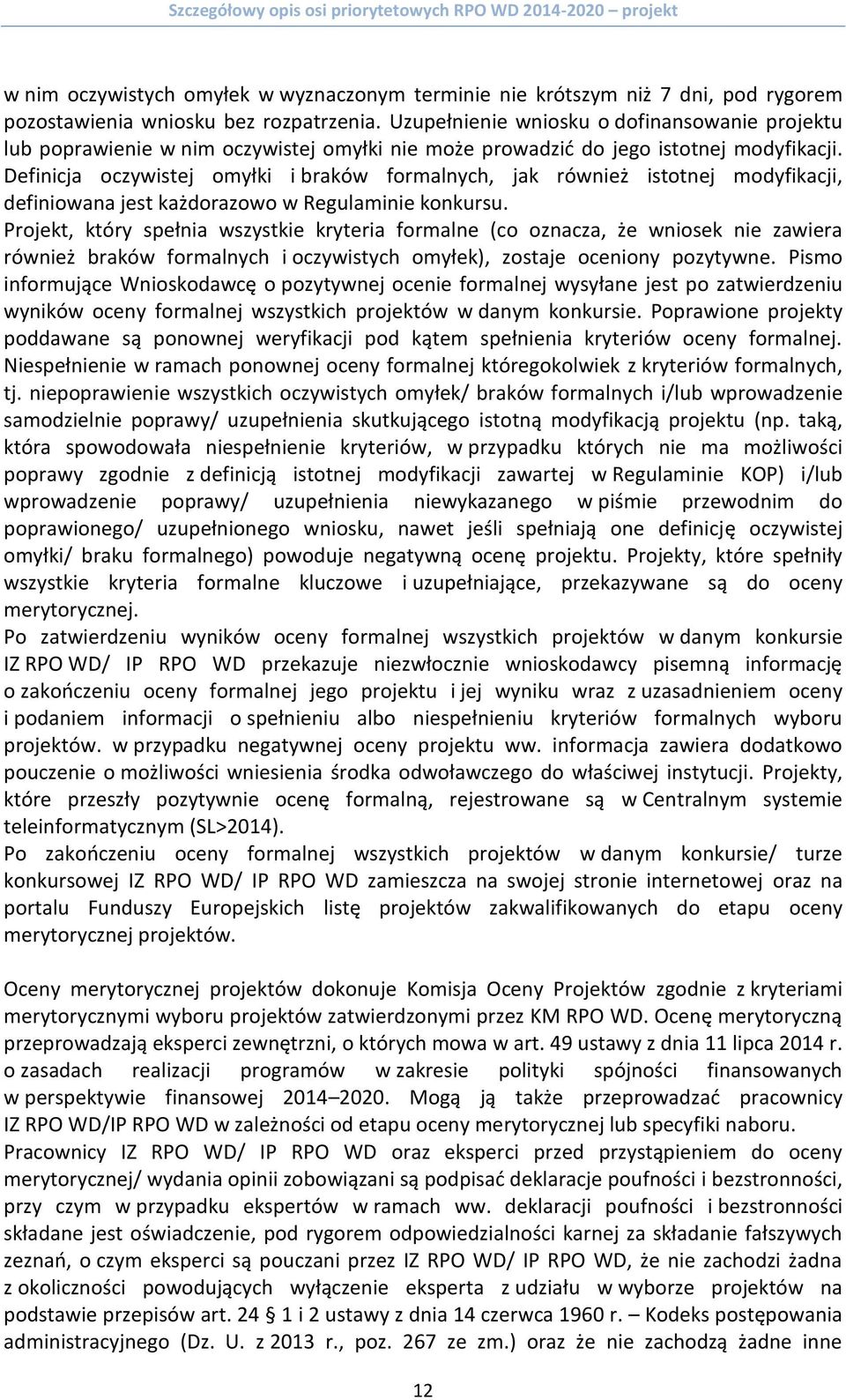 Definicja oczywistej omyłki i braków formalnych, jak również istotnej modyfikacji, definiowana jest każdorazowo w Regulaminie konkursu.