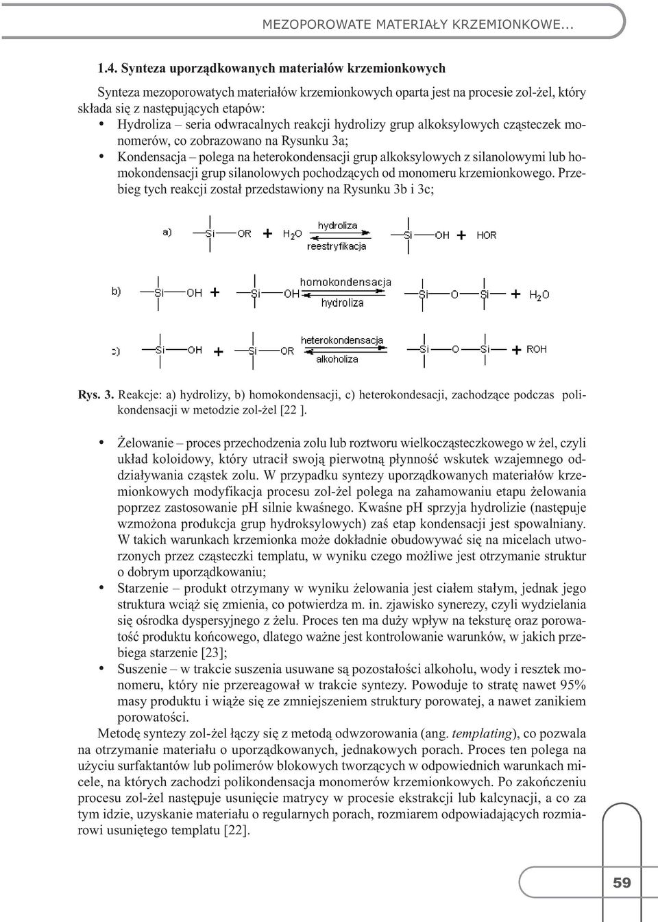 odwracalnych reakcji hydrolizy grup alkoksylowych cząsteczek monomerów, co zobrazowano na Rysunku 3a; Kondensacja polega na heterokondensacji grup alkoksylowych z silanolowymi lub homokondensacji