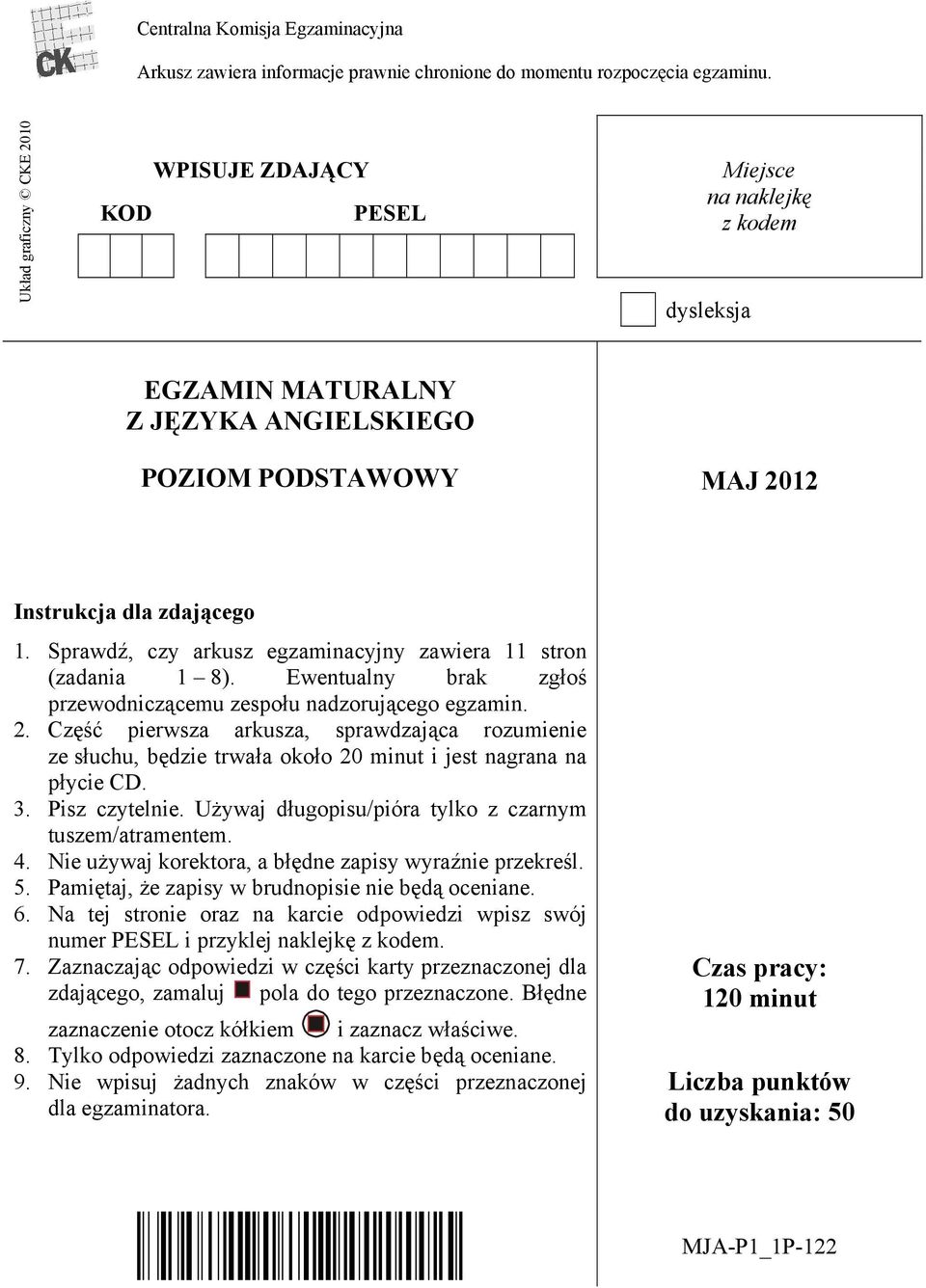 Sprawdź, czy arkusz egzaminacyjny zawiera 11 stron (zadania 1 8). Ewentualny brak zgłoś przewodniczącemu zespołu nadzorującego egzamin. 2.