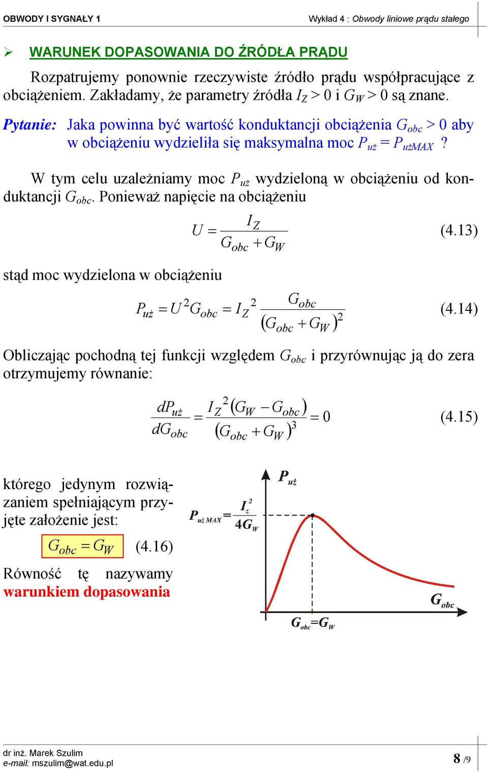 Ponieważ napięcie na iążeniu stąd moc wydzielona w iążeniu P I U Z (4.13) G + G 2 Z 2 G U G I (4.
