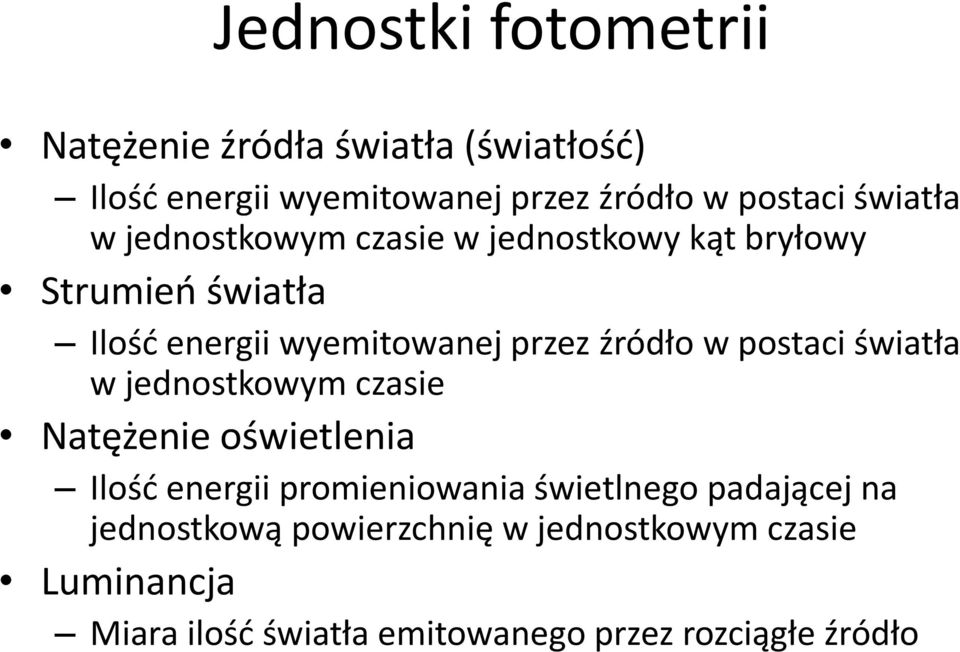 źródło w postaci światła w jednostkowym czasie Natężenie oświetlenia Ilośd energii promieniowania świetlnego