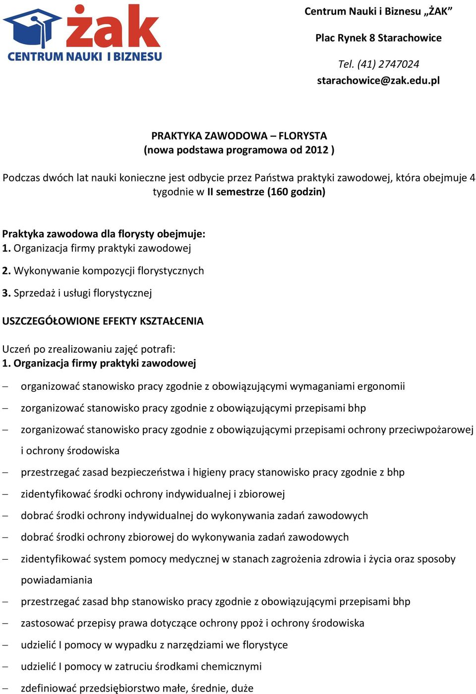 godzin) Praktyka zawodowa dla florysty obejmuje: 1. Organizacja firmy praktyki zawodowej 2. Wykonywanie kompozycji florystycznych 3.